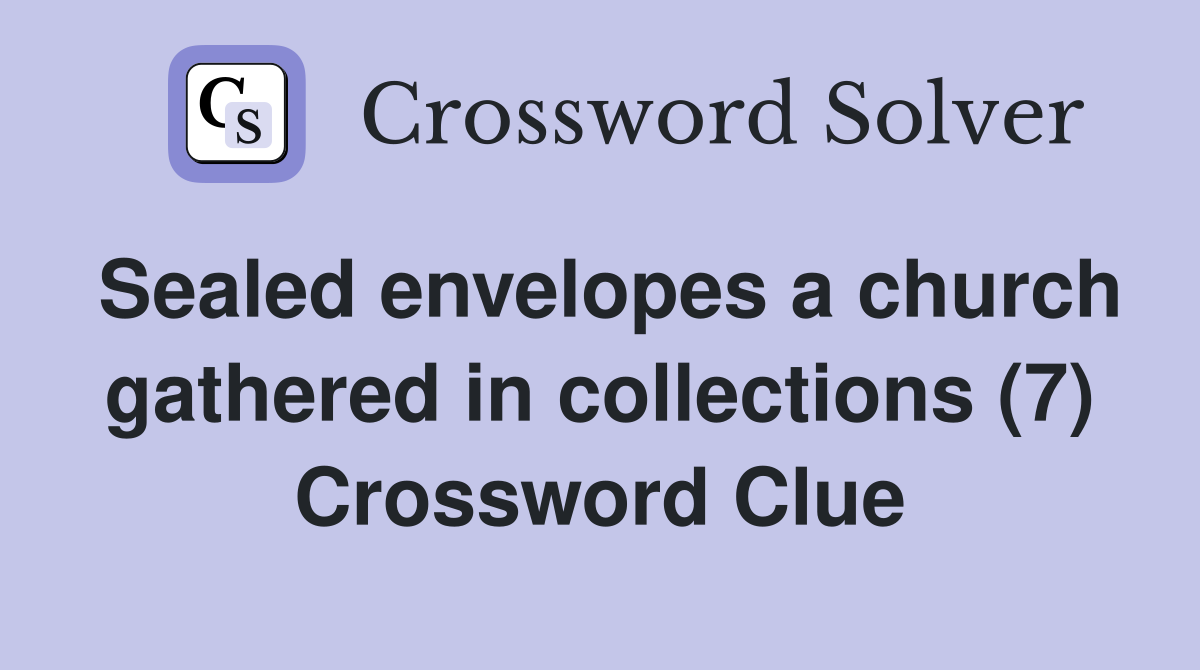 Sealed envelopes a church gathered in collections (7) Crossword Clue